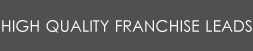 HIGH QUALITY FRANCHISE LEADS